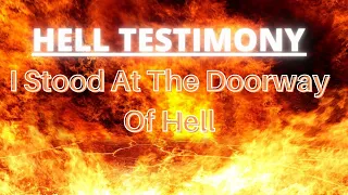 Hell Testimony :  I Stood At The Doorway To Hell