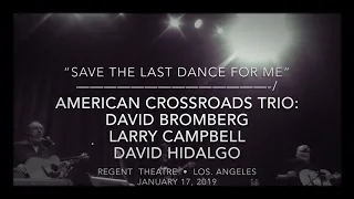 Bromberg+Campbell+Hidalgo “Save The Last Dance For Me” American Crossroads Trio: 1/17/19 Regent / LA