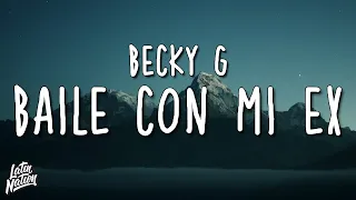 Becky G - BAILÉ CON MI EX (Lyrics/Letra)