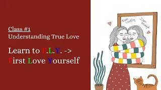 "Understanding True Love" Class #1, Learn to F.L.Y (First Love Yourself), Self Dev Monthly Series