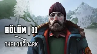 THE LONG DARK | ŞAKA. YAPIYOR. OLMALISIN. / Bölüm #11