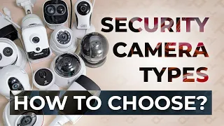 Security Camera Types Explained: How Do I Choose Security Camera? Complete Guide For All