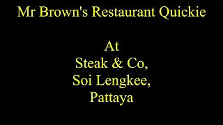 Mr Brown's Restaurant Quickie at Steak & Co on Soi Lengkee, Pattaya, Thailand. Best Steak in Town?