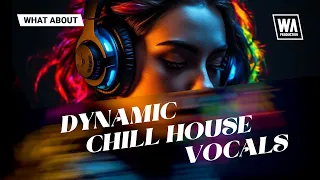 Dynamic Chill House Vocals | Acapellas, Vocal Loops & Phrases