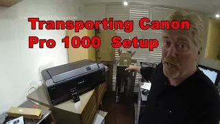 Canon Pro 1000 transporting setup and re install 15 months after sitting.