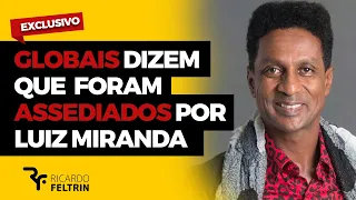 Globais dizem que Luís Miranda os assediou