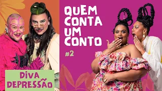 #02 DIVA DEPRESSÃO - “A pressa é inimiga da perfeição” | Quem Conta Um Conto