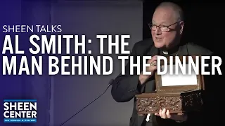 SHEEN TALKS: AL SMITH: The Man Behind the Dinner with TIMOTHY CARDINAL DOLAN