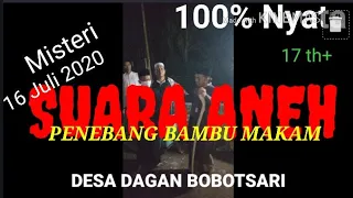 MYSTERIOUS VOICE - memburu SUARA ANEH PENEBANG GAIB BAMBU MAKAM.Nyata 100% Episode PERTAMA