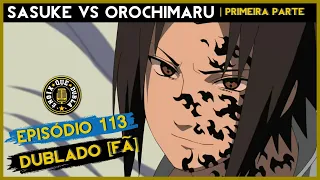 SASUKE Vs OROCHIMARU | Naruto Shippuden Dublado(Fã) | Episódio 113