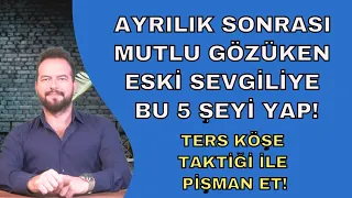 AYRILIKTAN SONRA MUTLU GÖZÜKEN ESKİ SEVGİLİYE BUNLARI YAP