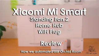 Xiaomi Mi Smart Review - Standing Fan 2, Home Hub and Smart Plug // Automating our Orchid Room