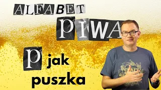 P jak puszka piwa #alfabetpiwa