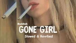 Gone Girl | Slowed & Reverbed 2.0 | Baadshah New Version