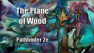 The Plane of Wood, Pathfinder 2e