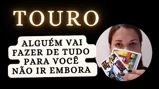 TOURO ♉ Alguém vai fazer de tudo para você não ir embora