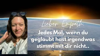 Jedes Mal, wenn du als Empath geglaubt hast irgendwas stimmt nicht mit dir..