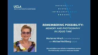 Remembering Possibility: Memory and Photography in Liquid Time - Marianne Hirsch (Columbia U)