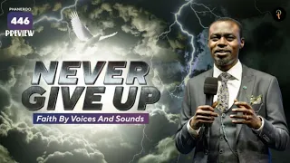 Never Give Up - Faith by Voices and Sounds || Phaneroo 446 Preview || Apostle Grace Lubega