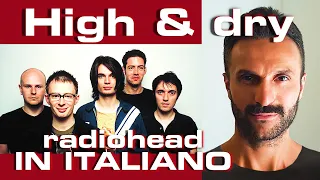 Se HIGH AND DRY dei RADIOHEAD fosse in ITALIANO