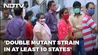 Covid-19 News | Double Mutant Strain In 10 States, Delhi Has UK Variant Too: Sources