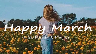 Happy March | Make your winter day better with this playlist | A Indie/Pop/Folk/Acoustic Playlist