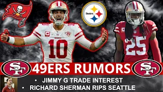 NEW Jimmy G Trade Rumors: Steelers & Bucs Interested? Richard Sherman RIPS Seahawks | 49ers Rumors
