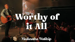 Worthy of it All - Maranatha Worship