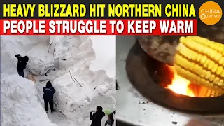 Extreme Blizzard Hit Northern China, People Struggle to Keep Warm | Burn Corn for Heating