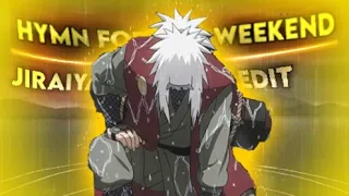 LEGEND JIRAIYA || EDIT/AMV]! HYMN FOR THE WEEKEND •