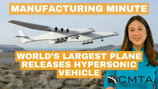 Why the world's largest airplane released a hypersonic vehicle in your Manufacturing Minute