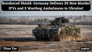 Reinforced Shield: Germany Delivers 20 New Marder IFVs and 5 Warthog Ambulances to Ukraine!