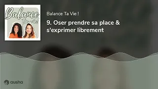 9. Oser prendre sa place & s'exprimer librement