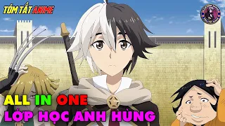 ALL IN ONE | Lớp Học Anh Hùng | Tóm Tắt Anime | Review Anime