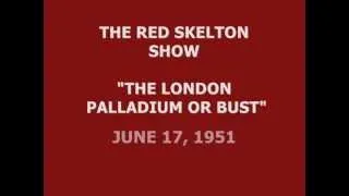 THE RED SKELTON SHOW -- "THE LONDON PALLADIUM OR BUST" (6-17-51)