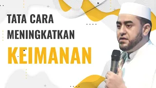 Tata Cara Meningkatkan Keimanan • Habib Achmad Al Habsyi