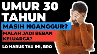 LO COWOK PENGANGGURAN DAN JADI BEBAN KELUARGA?? MUNGKIN SALAH DISINI BRO - COWOK30TAHUN