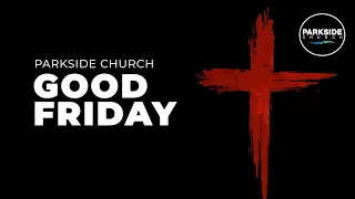 Parkside Good Friday 2021- Why I Need Forgiveness (Luke 23:26-43)