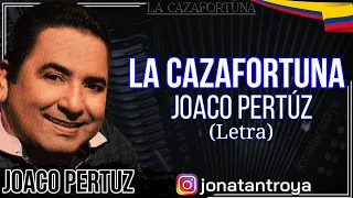 La Cazafortuna - Joaco Pertúz (Letra)