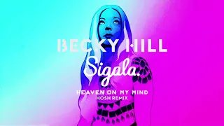 Becky Hill & Sigala - Heaven On My Mind | HOSH Remix (Official Audio)