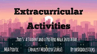 Extracurricular Activities: PART 5 [MHA PODFIC] [analyst midoriya izuku]