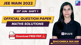 JEE Main 2022 Official Maths Question Paper Solutions, Analysis & Answer Key (25th June, Shift 1)