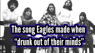 The song Eagles made when “drunk out of their minds”