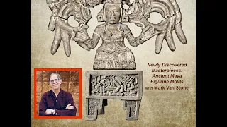 “Newly Discovered Masterpieces: Ancient Maya Figurine Molds” with Mark Van Stone