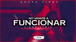 Grupo Firme - No Vamos a Funcionar  (Official Video) - (Lyric)