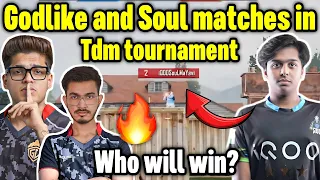 Godlike and Team Soul matches in Tdm tournament 🥵 Who will win? 😲