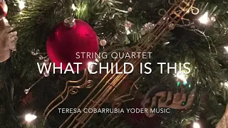 What Child is This - String Quartet by Teresa Cobarrubia Yoder