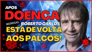 APÓS DOENÇA MUNDIAL - Cantor Roberto Carlos - de volta 2022!!