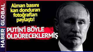 Putin'i Böyle Öldüreceklermiş! Alman Basını Fotoğrafları Paylaştı