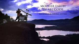 MOTHER EARTH OF ALL GODS | Balaphonik Sound System
